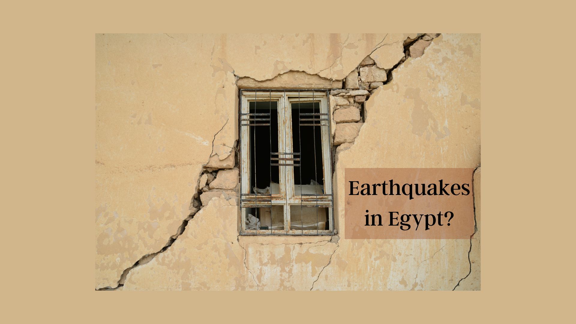 A crack runs along the side of a wall through a window and exposes brick under plaster, with the text "Earthquakes in Egypt?" in the bottom right hand corner