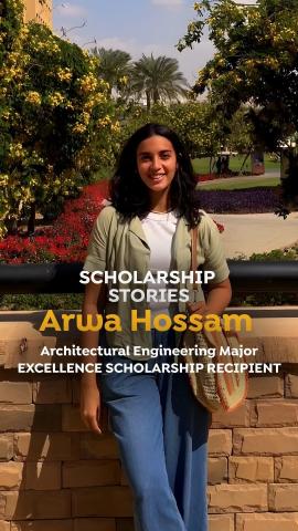 Female standing and leaning against a short wall, text reads "Scholarship Stories Arwa Hossam, Architectural Engineering Major, Excellence Scholarship Recipient"