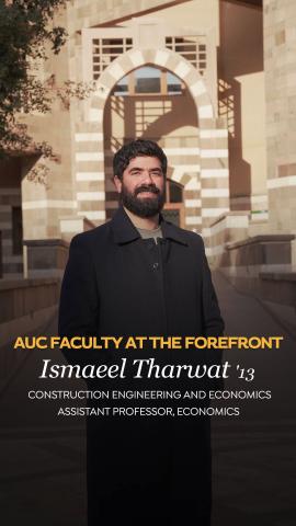 A bearded man is standing. Text: AUC Faculty at the Forefront: Ismaeel Tharwat ' 13. Construction Engineering and Economics. Assistant Professor, Economics