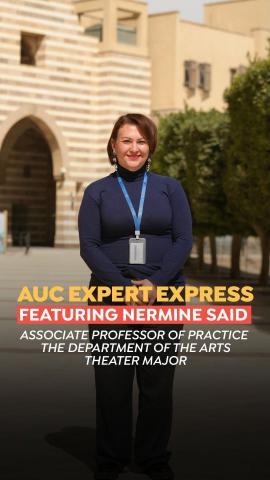 A woman is standing and smiling. Text: AUC Expert Express featuring Nermine Said, Associate Professor of Practice in the Department of the Arts, Theater Major