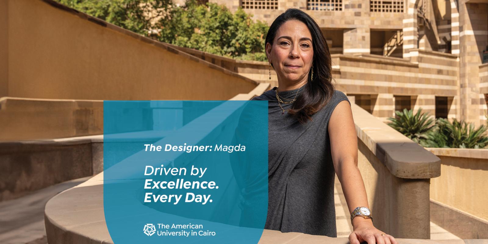 A woman standing in the middle of a building, text reads "The Designer: Magda. Driven by Excellence. Every Day. The American University in Cairo"