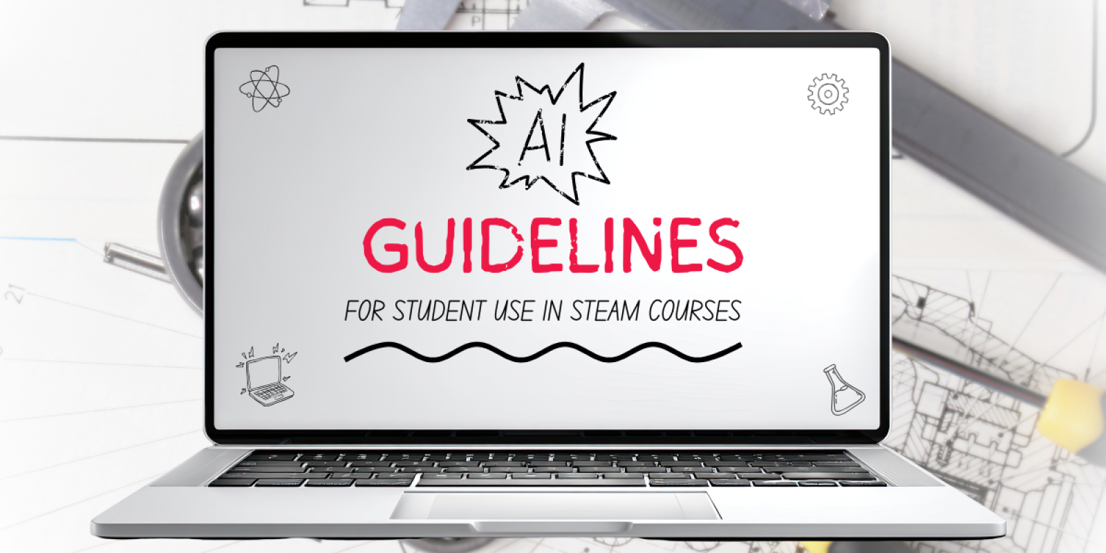 A graphic of a laptop that reads: AI Guidelines: For Student Use in STEAM courses